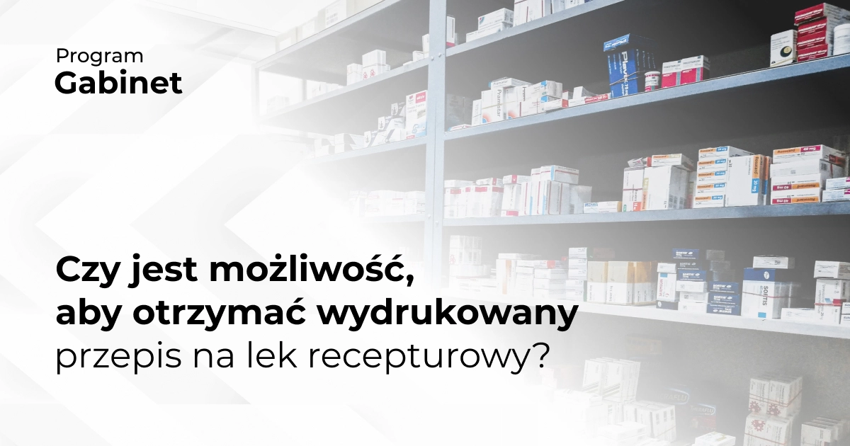 Czy jest możliwość, aby otrzymać wydrukowany przepis na lek recepturowy?