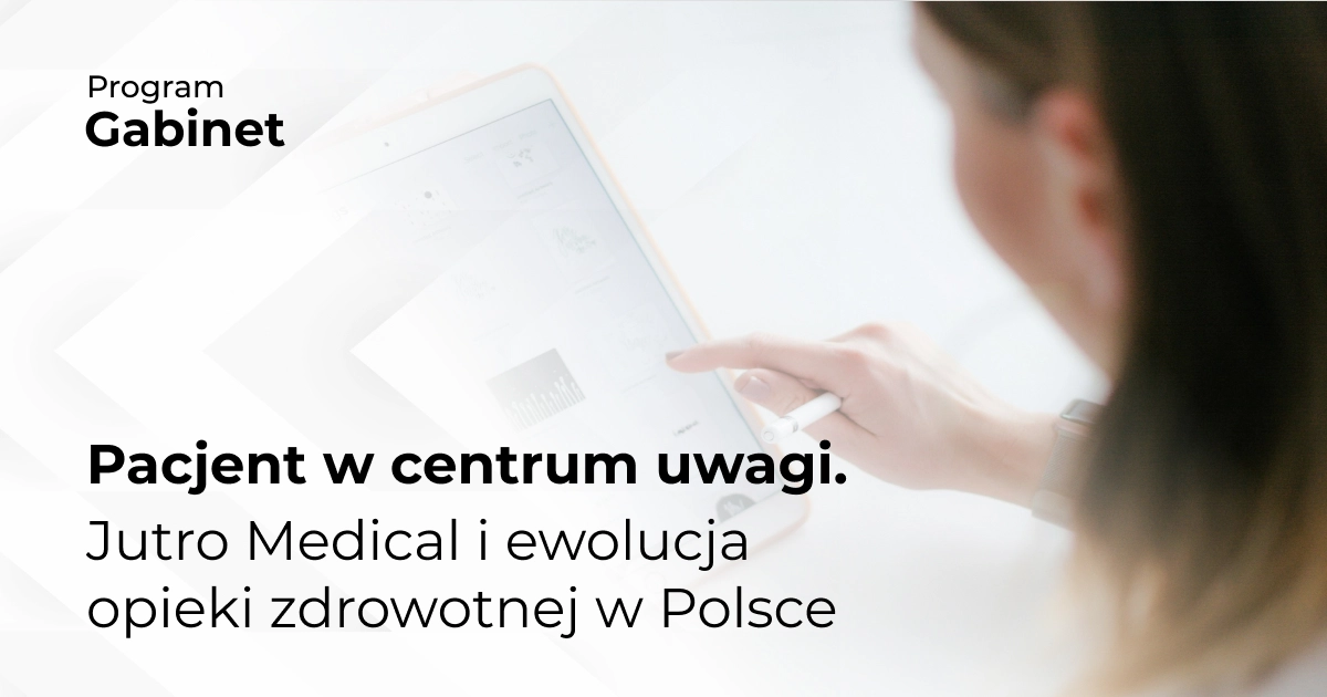 Pacjent w centrum uwagi. Jutro Medical i ewolucja opieki zdrowotnej w Polsce